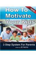 How to Motivate Your Kids - 3 Step System for Parents