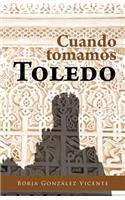 Cuando Tomamos Toledo: (Spanish)