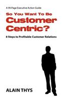 So You Want To Be Customer-Centric?