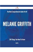 The Most Comprehensive Guide Yet of Melanie Griffith - 204 Things You Need to Know