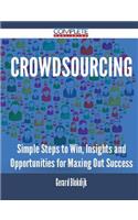 Crowdsourcing - Simple Steps to Win, Insights and Opportunities for Maxing Out Success