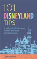 101 Disneyland Tips: An insider guide full of time-saving advice and lesser-known, can't-miss experiences