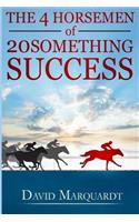 The 4 Horsemen of 20Something Success