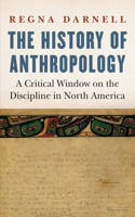 The History of Anthropology: A Critical Window on the Discipline in North America(Critical Studies in the History of Anthropology)