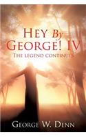 Hey By George! IV