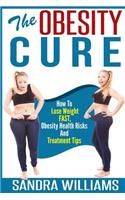 Obesity Cure: How To Lose Weight Fast, Obesity Health Risks And Treatment Tips