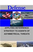 Applying Deterrence Strategy to Agents of Asymmetrical Threats