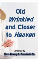 Old, Wrinkled, and Closer to Heaven