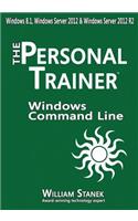 Windows Command-Line for Windows 8.1, Windows Server 2012, Windows Server 2012 R2: The Personal Trainer