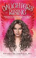 Daughters Rising: Rising above the hidden messages of shame, guilt, and self-doubt passed down from mother to daughter.