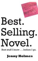 Best. Selling. Novel. best stuff I know . . . before I go.