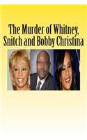 Murder of Whitney, Snitch and Bobbi Kristina