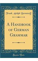 A Handbook of German Grammar (Classic Reprint)