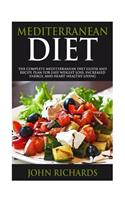 Mediterranean Diet: The Complete Mediterranean Diet Guide and Recipe Plan for Easy Weight Loss, Increased Energy, and Heart-Healthy Living