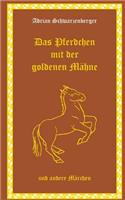 Das Pferdchen mit der goldenen Mähne und andere Märchen