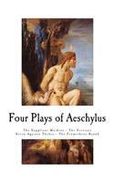 Four Plays of Aeschylus: The Suppliant Maidens - The Persians - The Seven Against Thebes - The Prometheus Bound(English)