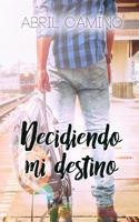 Decidiendo mi destino: (2 Bilogía Destino)