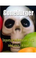 Goneburger - Important Information You'll Need Once I'm Toast