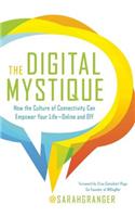 Digital Mystique: How the Culture of Connectivity Can Empower Your Life-Online and Off