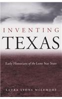 Inventing Texas: Early Historians of the Lone Star State