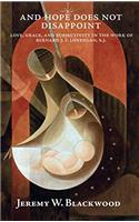 And Hope Does Not Disappoint: Love, Grace, and Subjectivity in the Work of Bernard J. F. Lonergan, S.J.