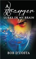 A Stranger Lurks in My Brain
