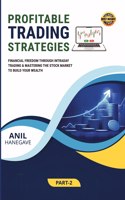 Profitable Trading Strategies - Part Two: Financial Freedom through Intraday Trading & Mastering the Stock Market to Build Your Wealth