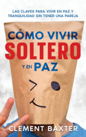 Cómo Vivir Soltero y en Paz