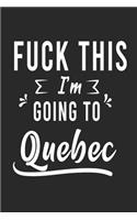 FUCK THIS I'M GOING TO Quebec