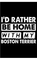 I'd Rather Be Home With My Boston Terrier