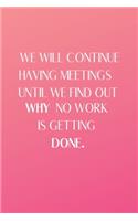We Will Continue Having Meetings Until We Find Out Why No Work Is Getting Done