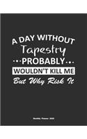 A Day Without Tapestry Probably Wouldn't Kill Me But Why Risk It Monthly Planner 2020