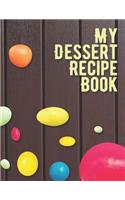My Dessert Recipe Book. Document all Your Special Recipes and Notes for Your Favorite. Blank Recipe Book to Write in.