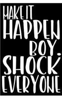 Make It Happen Boy. Shock Everyone
