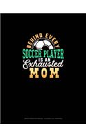 Behind Every Soccer Player Is An Exhausted Mom: Graph Paper Notebook - 0.25 Inch (1/4") Squares(1207 Graph Paper Notebook - 0.25 Inch (1/4") Squares)