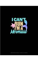 I Can't Run I'm A Mermaid: Graph Paper Notebook - 0.25 Inch (1/4") Squares(1281 Graph Paper Notebook - 0.25 Inch (1/4") Squares)