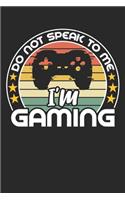 Do not speak to me i'm gaming: funny retro vintage Gamer Birthday Gift notebook / journal gaming lovers gift