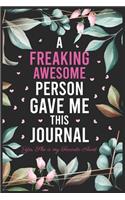 A Freaking Awesome Person Gave me this Journal-Yes, She is my Favorite Aunt