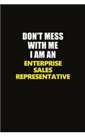Don't Mess With Me I Am An Enterprise Sales Representative