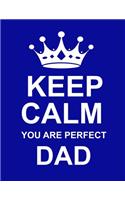 Keep Calm You Are Perfect Dad: Large Blue Notebook/Diary/Journal for Writing 100 Pages, Unique Gift for Dad