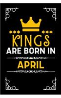 Kings Are Born In April: Blank Lined Notebook Journal For Birthday Month Husband Boyfriend Father Son Friends Men Inspirational
