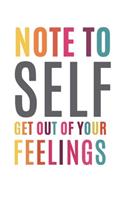 Note To Self Get Out of Your Feelings