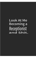 Look at me becoming a Receptionist and shit: Lined Notebook, Daily Journal 120 lined pages (6 x 9), Inspirational Gift for friends and folks, soft cover, matte finish