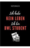 Notizbuch Ich Habe Kein Leben Ich Bin Bwl Student: A5 Notizbuch TAGEBUCH für Studenten - Coole Geschenkidee zum Studienstart - Abitur - ersten Semester - Schulabschluss - Betriebswirtschaftslehre