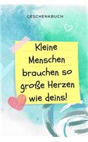 Geschenkbuch Kleine Menschen Brauchen So Grosse Herzen Wie Deins!: A5 BLANKO Geschenkidee für Lehrer Erzieher - Abschiedsgeschenk Grundschule - Klassengeschenk - Dankeschön - Lehrerplaner - Buch zum Schulabschluss