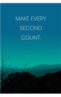 Inspirational Quote Notebook - 'Make Every Second Count.' - Inspirational Journal to Write in - Inspirational Quote Diary: Medium College-Ruled Journey Diary, 110 page, Lined, 6x9 (15.2 x 22.9 cm)