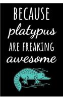 Because Platypus Are Freaking Awesome: Journal / Notebook / Diary, Unique Animal Gifts For Kids And Adults (Lined, 6" x 9")