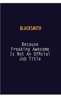 Blacksmith Because Freaking Awesome is not An Official Job Title: 6X9 Career Pride Notebook Unlined 120 pages Writing Journal