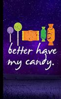 Better Have My Candy: Haunted Spooky Halloween Party Scary Hallows Eve All Saint's Day Celebration Gift For Celebrant And Trick Or Treat (6"x9") Dot Grid Notebook To Writ