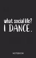 What Social Life? I Dance Notebook: A5 (6x9 in) Notizbuch I 110 Seiten I Punktraster I Tänzer Journal I Ballett Walzer Hip Hop Freestyle